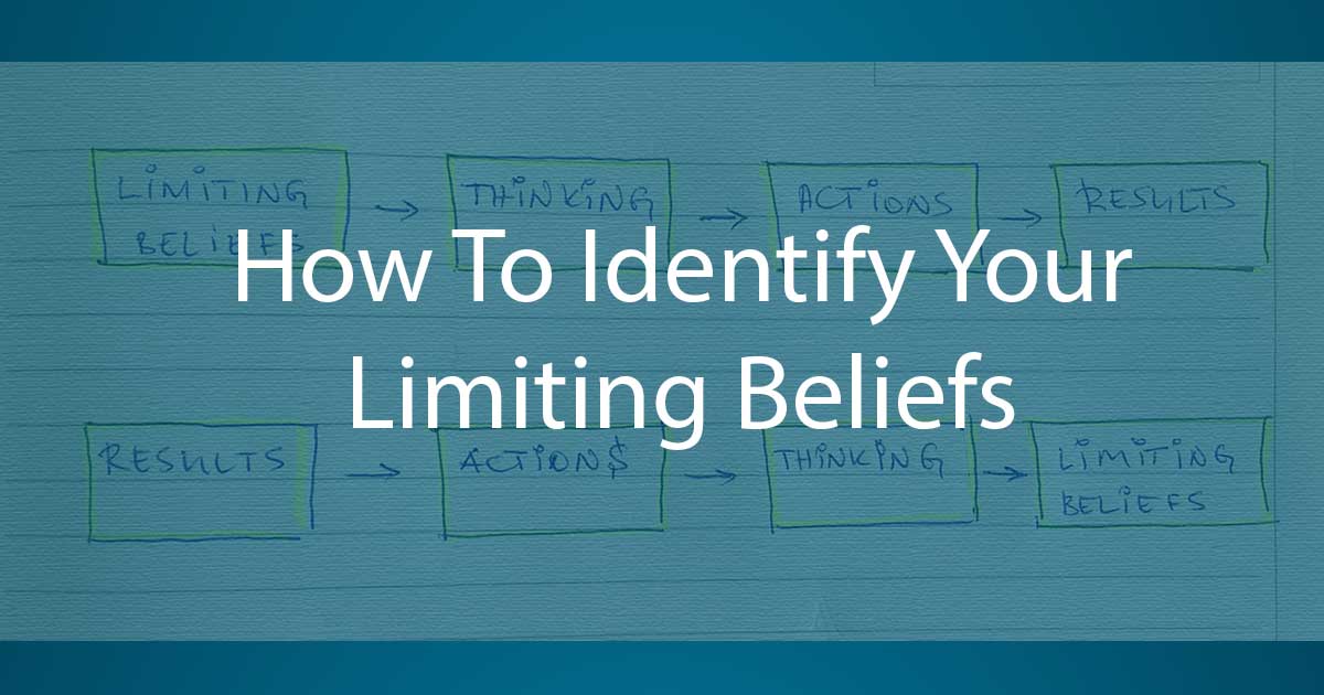 Limiting Beliefs How To Identify And Replace Them With Supporting Beliefs